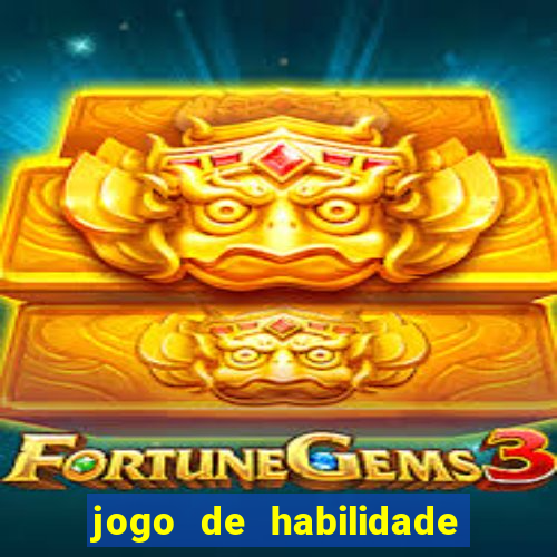 jogo de habilidade para ganhar dinheiro