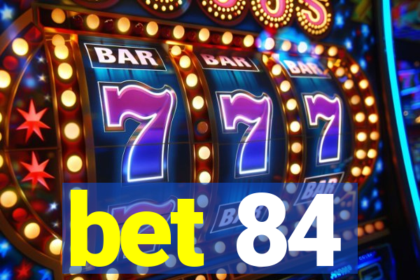 bet 84