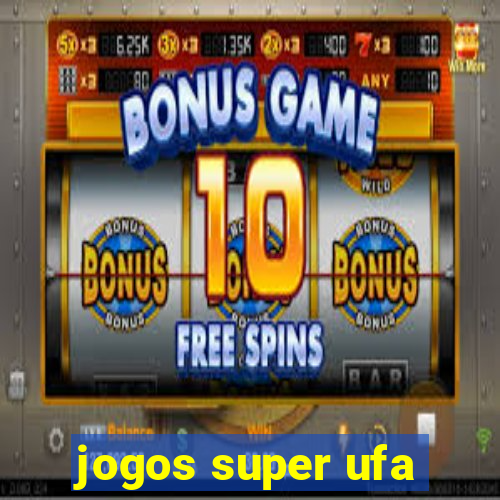 jogos super ufa