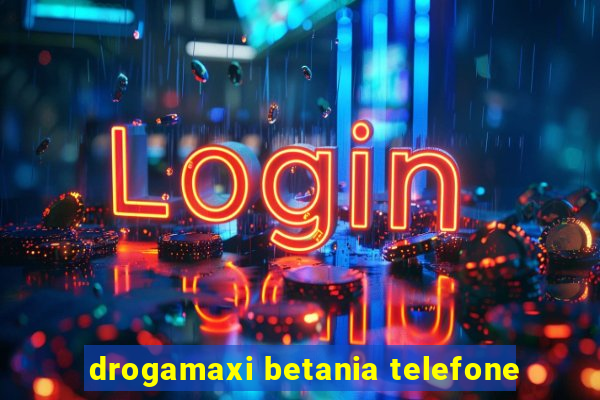 drogamaxi betania telefone