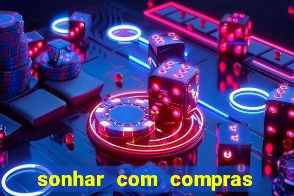 sonhar com compras no mercado