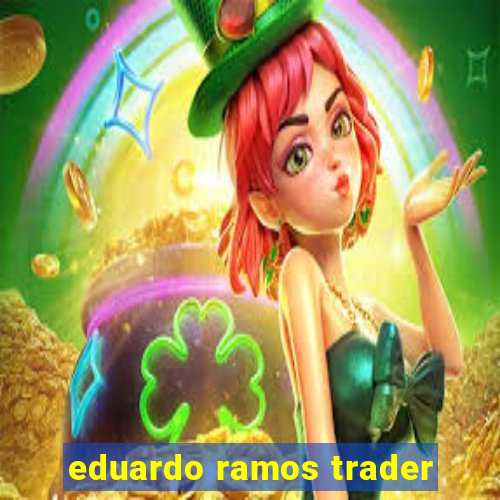 eduardo ramos trader