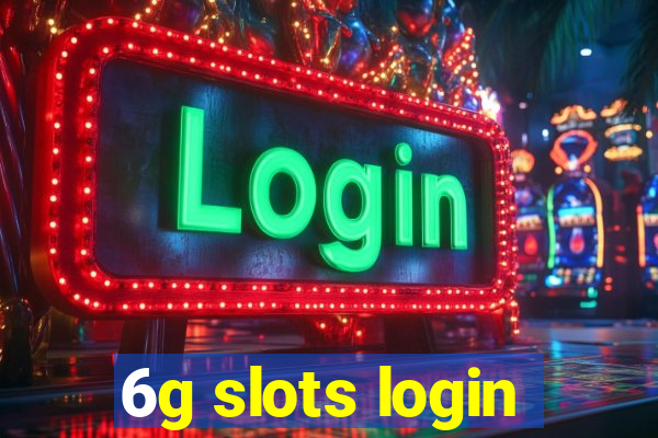 6g slots login