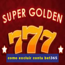 como excluir conta bet365