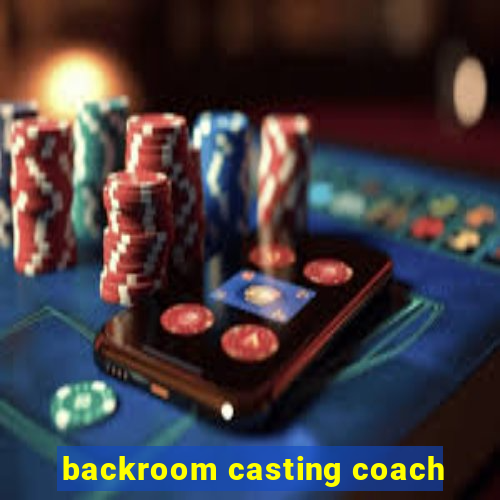 backroom casting coach