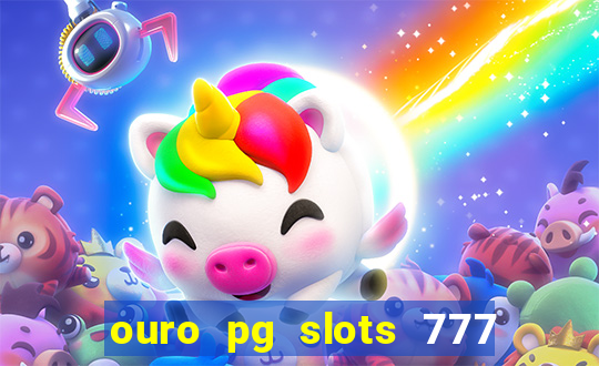 ouro pg slots 777 é confiável