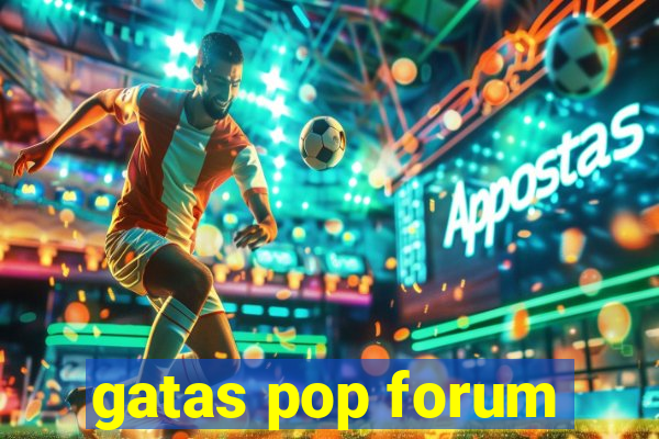 gatas pop forum