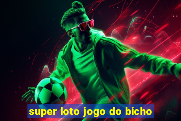 super loto jogo do bicho