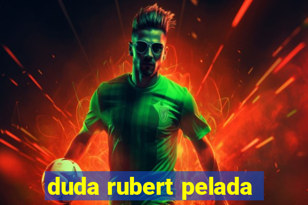 duda rubert pelada