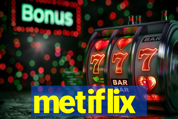 metiflix