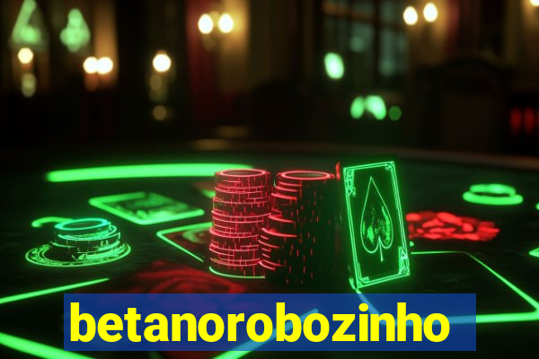 betanorobozinho