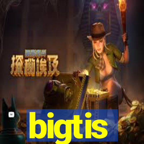 bigtis