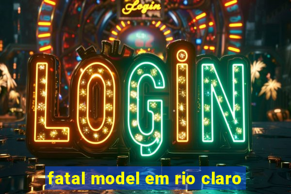 fatal model em rio claro