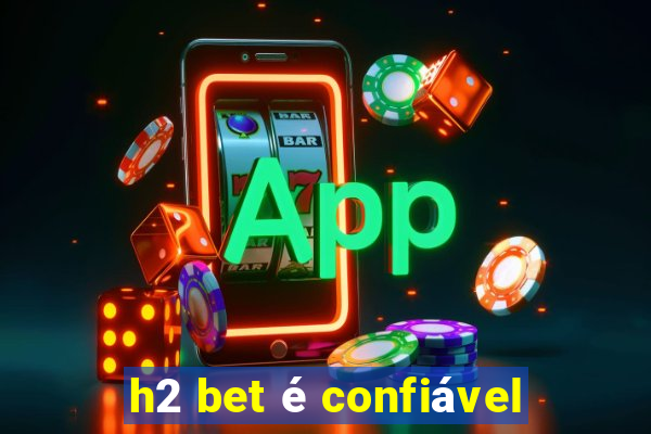 h2 bet é confiável