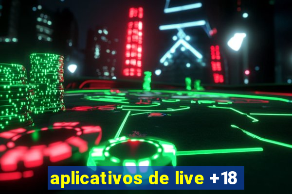 aplicativos de live +18