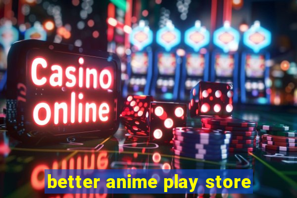 better anime play store