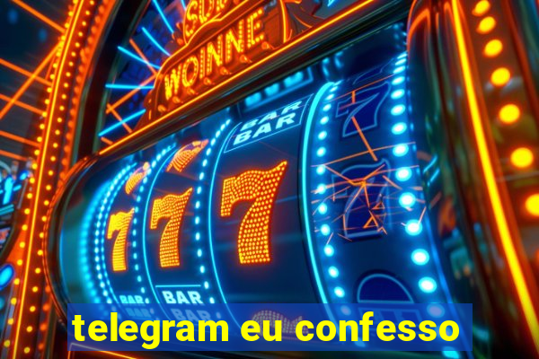 telegram eu confesso