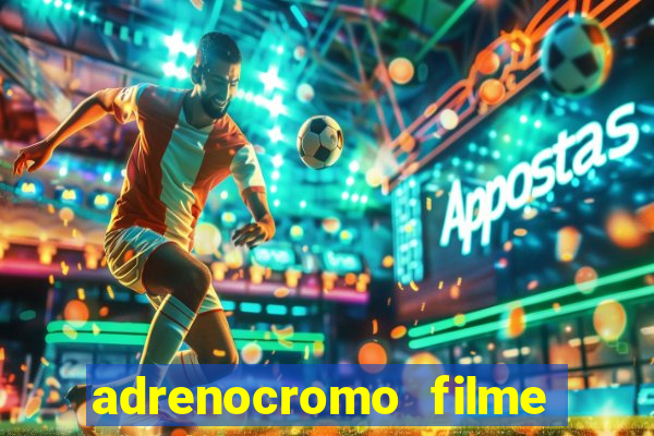 adrenocromo filme onde assistir