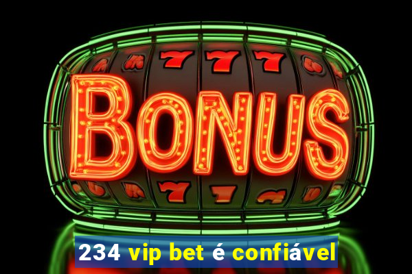 234 vip bet é confiável