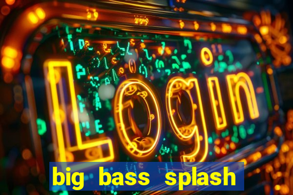 big bass splash demo betano