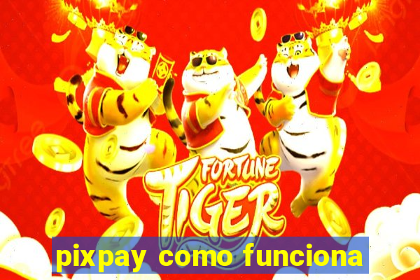 pixpay como funciona