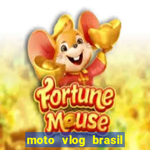 moto vlog brasil dinheiro infinito