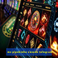 mc pipokinha vazado telegram