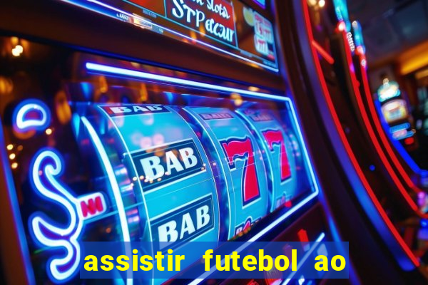 assistir futebol ao vivo multicanais