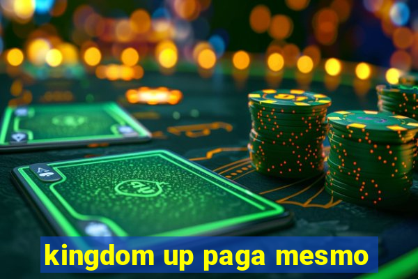 kingdom up paga mesmo