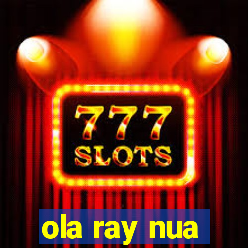 ola ray nua