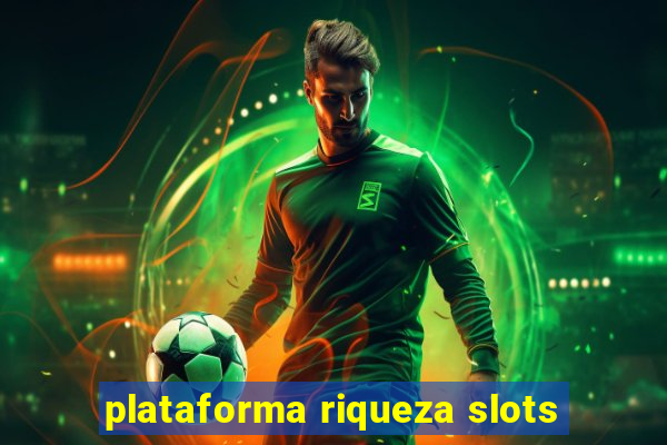 plataforma riqueza slots