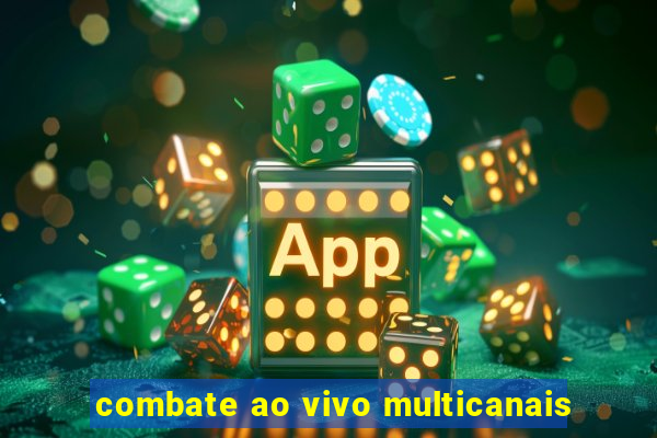 combate ao vivo multicanais