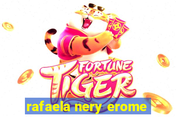 rafaela nery erome