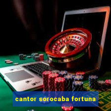 cantor sorocaba fortuna