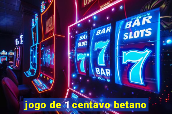 jogo de 1 centavo betano