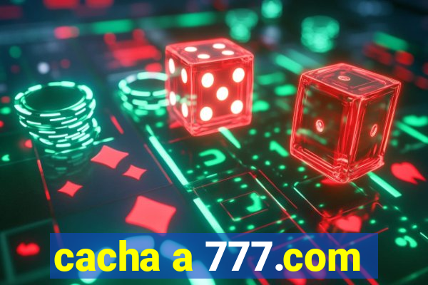 cacha a 777.com