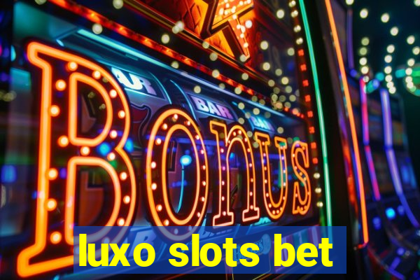 luxo slots bet