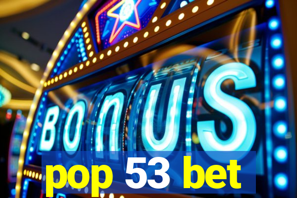 pop 53 bet