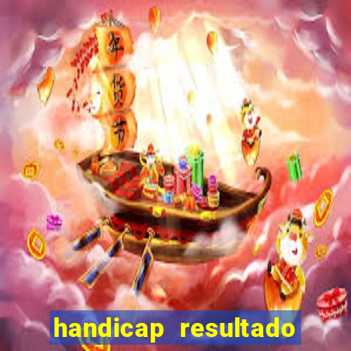 handicap resultado final - 2