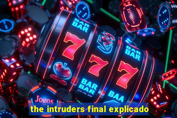 the intruders final explicado