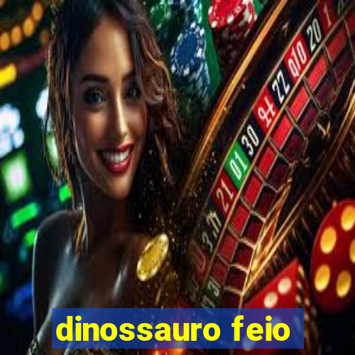 dinossauro feio