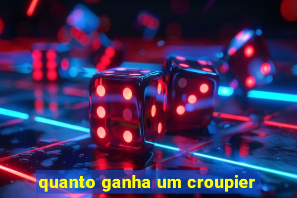 quanto ganha um croupier