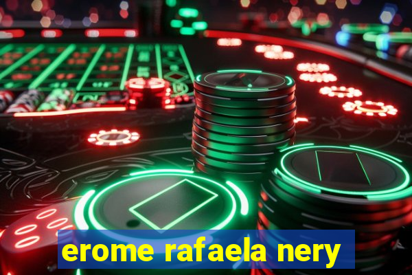 erome rafaela nery