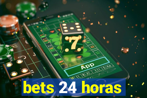 bets 24 horas