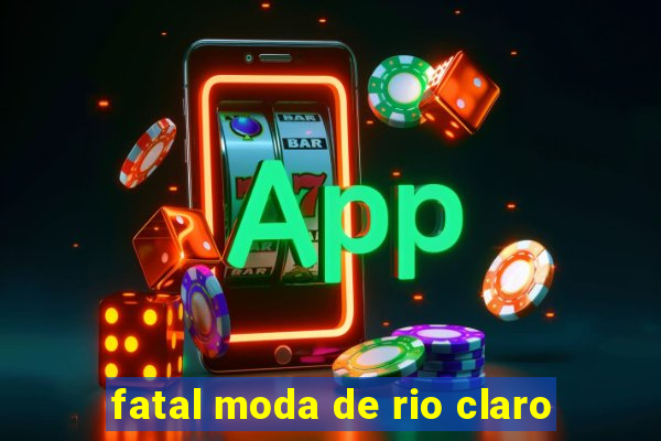 fatal moda de rio claro