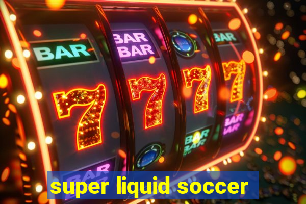 super liquid soccer