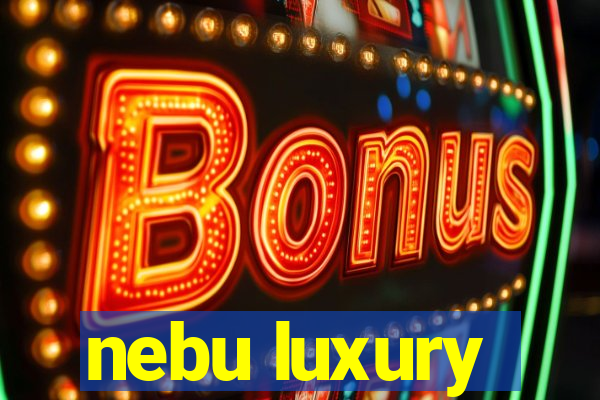 nebu luxury