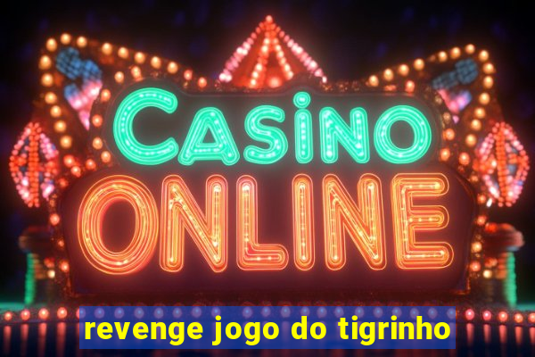 revenge jogo do tigrinho