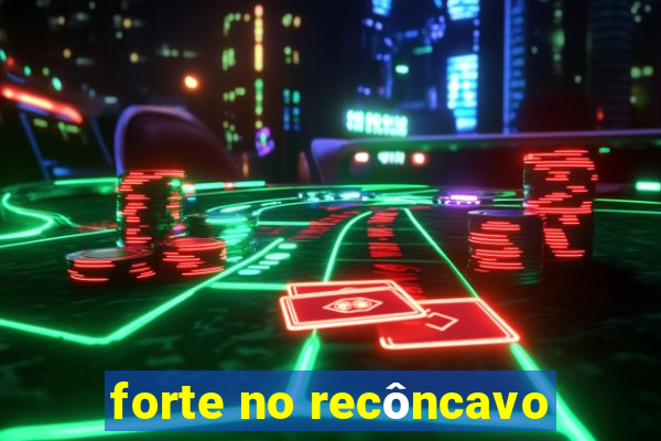 forte no recôncavo