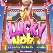 vazados da belle belinha